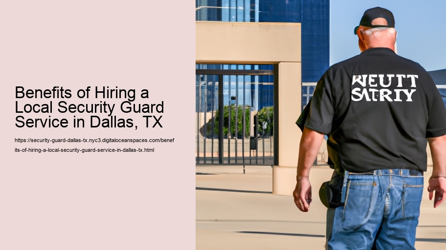 Benefits of Hiring a Local Security Guard Service in Dallas, TX