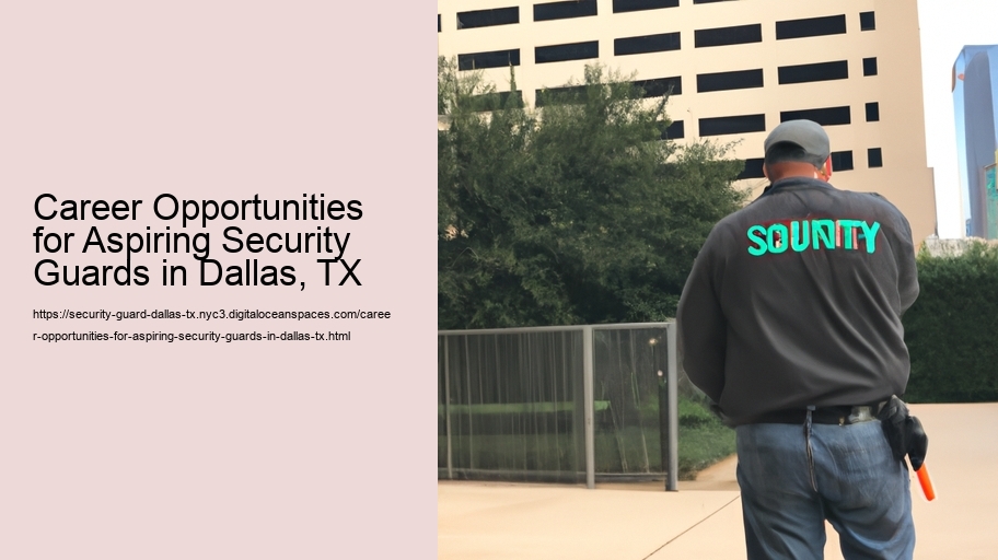 Career Opportunities for Aspiring Security Guards in Dallas, TX