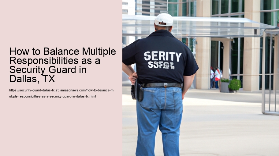 How to Balance Multiple Responsibilities as a Security Guard in Dallas, TX