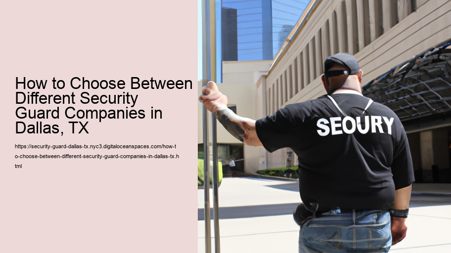 How to Choose Between Different Security Guard Companies in Dallas, TX