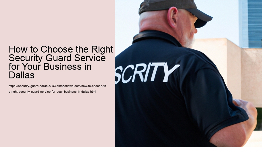 How to Choose the Right Security Guard Service for Your Business in Dallas