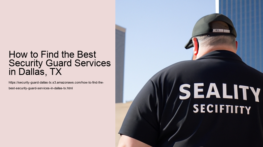 How to Find the Best Security Guard Services in Dallas, TX