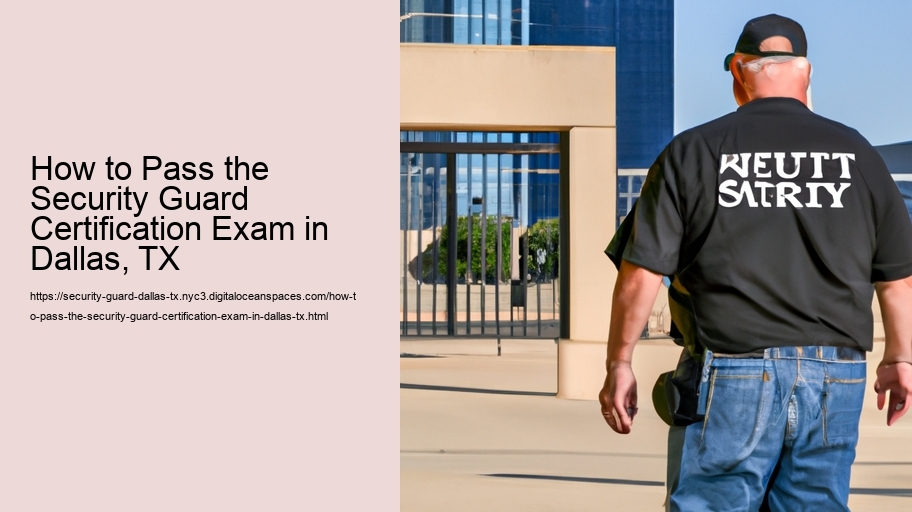 How to Pass the Security Guard Certification Exam in Dallas, TX