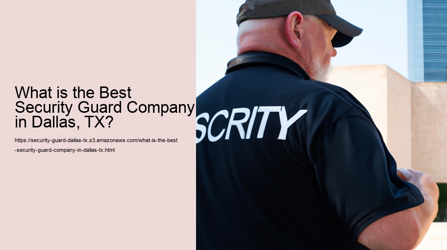 What is the Best Security Guard Company in Dallas, TX?