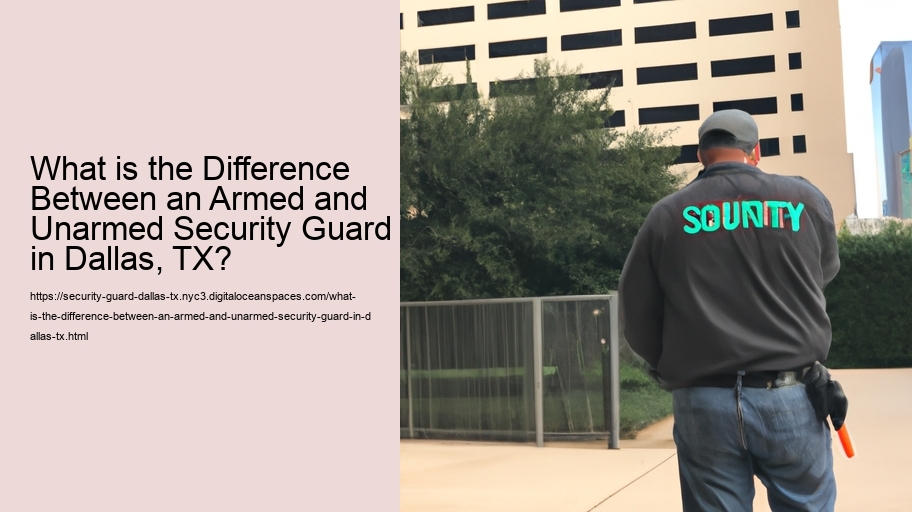 What is the Difference Between an Armed and Unarmed Security Guard in Dallas, TX?